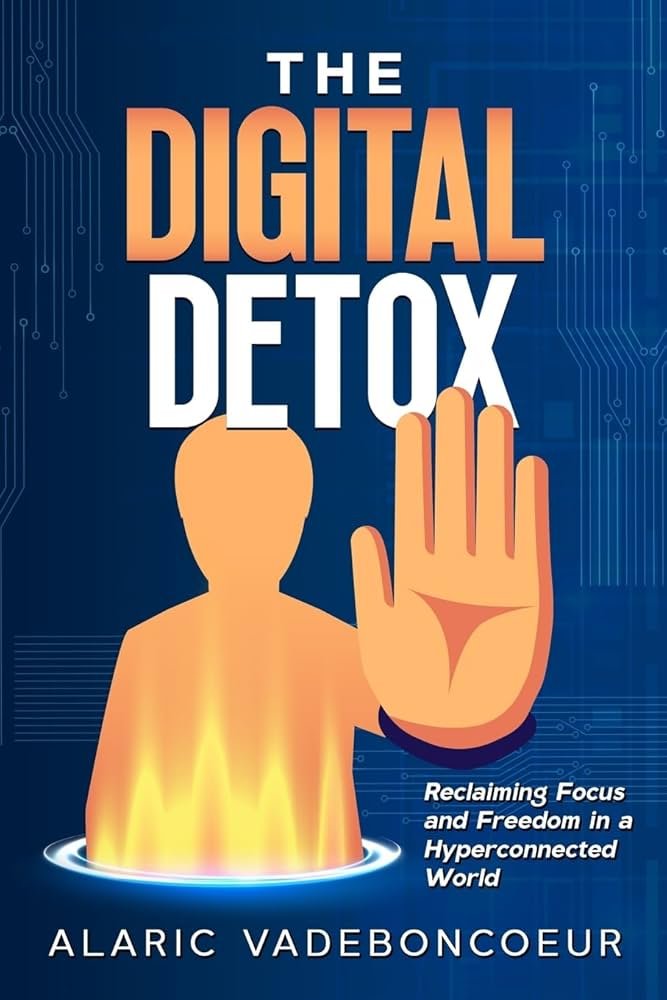 Digital Detox: Reclaiming Your Focus and Improving Your Mood in a Hyper-Connected USA